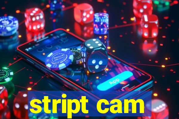 stript cam